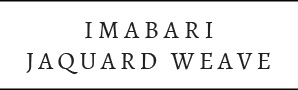 IMABARI JAQUARD WEAVE