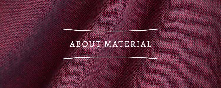 ABOUT MATERIAL 素材について